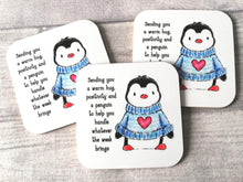 Load image into Gallery viewer, Sending you a warm hug, positivity and a penguin to help you handle whatever the week brings. Square glossy small coaster