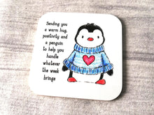 Load image into Gallery viewer, Sending you a warm hug, positivity and a penguin to help you handle whatever the week brings. Square glossy small coaster