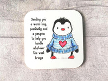 Load image into Gallery viewer, Sending you a warm hug, positivity and a penguin to help you handle whatever the week brings. Square glossy small coaster