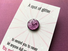 Load image into Gallery viewer, A spot of glitter purple enamel pin. The wording on the mini backing card reads a spot of glitter to remind you to never let anyone dull your sparkle, you make the world shine. Mini enamel pin, cute happy positive gift