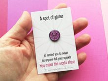 Load image into Gallery viewer, A round happy spot of glitter enamel pin, never let anyone dull your sparkle, you make the world shine, mini enamel pin, cute happy positive gift