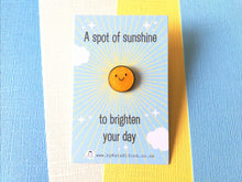 Load image into Gallery viewer, A spot of sunshine, to brighten your day, mini enamel pin, cute happy positive gift