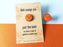 Load image into Gallery viewer, Well orange you just the best. A spot of sparkle mini enamel pin, cute happy positive gift, funny supportive pin