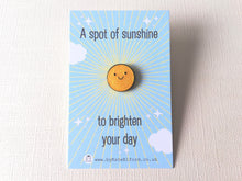 Load image into Gallery viewer, A spot of sunshine, to brighten your day, mini enamel pin, cute happy positive gift