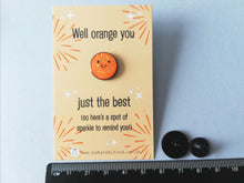 Load image into Gallery viewer, Well orange you just the best. A spot of sparkle mini enamel pin, cute happy positive gift, funny supportive pin