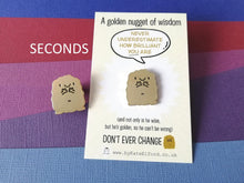 Load image into Gallery viewer, Seconds - Golden nugget of wisdom enamel pin, you are brilliant, B grade
