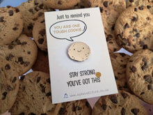 Load image into Gallery viewer, You are one tough cookie enamel pin, cute mini gold cookie, positive enamel brooch, supportive enamel badge, stay strong you've got this