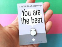 Load image into Gallery viewer, A Little Blob Enamel Pin - You Are The Best Gift, Positive Enamel Brooch