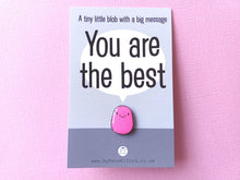 Load image into Gallery viewer, A Little Blob Enamel Pin - You Are The Best Gift, Positive Enamel Brooch