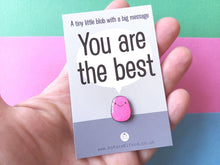 Load image into Gallery viewer, A Little Blob Enamel Pin - You Are The Best Gift, Positive Enamel Brooch