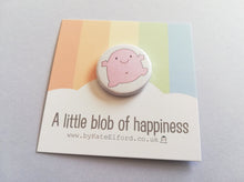 Load image into Gallery viewer, A little blob of happiness button badge, cute pink blob, positive gift, happy, cute, friendship, supportive little badge, happy gift, support, well being, anti anxiety