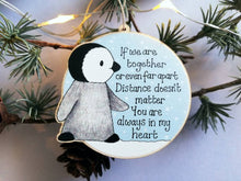 Load image into Gallery viewer, Little wooden penguin decoration. Distance, together, Christmas ornament, eco friendly wood. Family, friends, someone special. Miss you