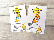 Load image into Gallery viewer, Self care, positivity pin, Barney Narna, banana enamel pin, five a day, positive enamel brooch, friendship, happy, supportive enamel badges