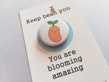 Load image into Gallery viewer, Positive gift, keep bean you, small button badge, mini happy, cute positive gift, friend, you're the best, supportive, thank you