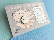 Load image into Gallery viewer, A pearl of wisdom enamel pin, cute glitter happy pearl positive enamel brooch, friend, kind, be you, supportive enamel badges. You got this