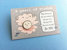 Load image into Gallery viewer, A pearl of wisdom enamel pin, cute glitter happy pearl positive enamel brooch, friend, kind, be you, supportive enamel badges. You got this