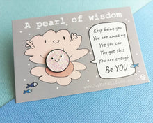 Load image into Gallery viewer, Seconds - A pearl of wisdom enamel pin, friend, kind, be you, supportive enamel badges. You got this