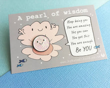 Load image into Gallery viewer, A pearl of wisdom enamel pin, cute glitter happy pearl positive enamel brooch, friend, kind, be you, supportive enamel badges. You got this