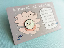 Load image into Gallery viewer, A pearl of wisdom enamel pin, cute glitter happy pearl positive enamel brooch, friend, kind, be you, supportive enamel badges. You got this
