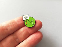 Load image into Gallery viewer, Ha pea, a happy pea of positivity enamel pin, a cute positive enamel brooch, supportive, funny friend gift