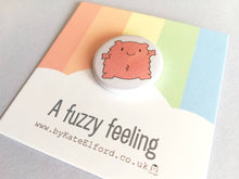 Load image into Gallery viewer, A fuzzy feeling button badge, cute pink blob, positive gift, friendship, care, supportive, warm fuzzy, bestie, mini badge