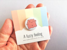 Load image into Gallery viewer, A fuzzy feeling button badge, cute pink blob, positive gift, friendship, care, supportive, warm fuzzy, bestie, mini badge