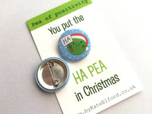 Load image into Gallery viewer, Christmas pea of positivity, ha pea small button badge, mini funny happy Christmas gift, positive gift, friendship, supportive, caring
