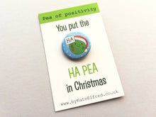 Load image into Gallery viewer, Christmas pea of positivity, ha pea small button badge, mini funny happy Christmas gift, positive gift, friendship, supportive, caring
