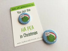 Load image into Gallery viewer, Christmas pea of positivity, ha pea small button badge, mini funny happy Christmas gift, positive gift, friendship, supportive, caring
