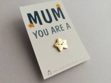 Load image into Gallery viewer, Mum you are a star enamel pin, tiny gold star, positive enamel brooch, Mothers day, gift for Mum enamel badges