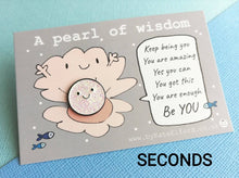 Load image into Gallery viewer, Seconds - A pearl of wisdom enamel pin, friend, kind, be you, supportive enamel badges. You got this