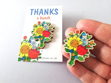 Load image into Gallery viewer, Thanks a bunch wooden pin brooch, cute happy flowers badge. Responsibly resourced wood. Thank you gift