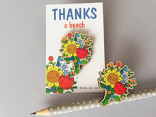 Load image into Gallery viewer, Thanks a bunch wooden pin brooch, cute happy flowers badge. Responsibly resourced wood. Thank you gift

