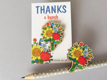 Load image into Gallery viewer, Thanks a bunch wooden pin brooch, cute happy flowers badge. Responsibly resourced wood. Thank you gift
