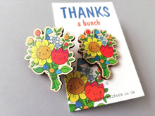 Load image into Gallery viewer, Thanks a bunch wooden pin brooch, cute happy flowers badge. Responsibly resourced wood. Thank you gift