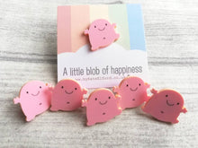 Load image into Gallery viewer, A little blob of happiness acrylic pin, pink happy blob, positive gift, friendship, supportive present