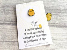 Load image into Gallery viewer, Seconds - A little sunbeam enamel pin, tiny, positive enamel brooch, supportive, friendship, care, you got this