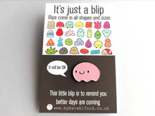 Load image into Gallery viewer, It's just a blip enamel pin, cute, positive enamel brooch, supportive, care, it will be OK, friend, better days are coming