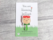 Load image into Gallery viewer, You are blooming brilliant, recycled acrylic mini magnet, cute flower, positive fridge magnet, friend, thank you, supportive
