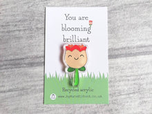 Load image into Gallery viewer, You are blooming brilliant, recycled acrylic mini magnet, cute flower, positive fridge magnet, friend, thank you, supportive