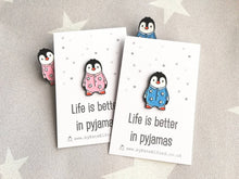 Load image into Gallery viewer, Penguin enamel pin, life is better in pyjamas brooch. Pink or blue cute pin
