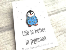 Load image into Gallery viewer, Penguin enamel pin, life is better in pyjamas brooch. Pink or blue cute pin
