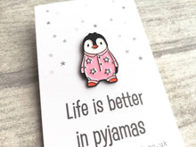 Load image into Gallery viewer, Penguin enamel pin, life is better in pyjamas brooch. Pink or blue cute pin