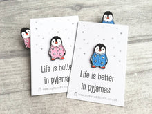 Load image into Gallery viewer, Penguin enamel pin, life is better in pyjamas brooch. Pink or blue cute pin