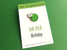 Load image into Gallery viewer, Happy birthday pin badge. Ha pea, a happy pea of positivity enamel pin, a cute, positive, funny friend gift
