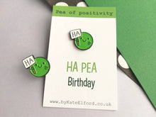 Load image into Gallery viewer, Happy birthday pin badge. Ha pea, a happy pea of positivity enamel pin, a cute, positive, funny friend gift