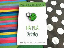 Load image into Gallery viewer, Happy birthday pin badge. Ha pea, a happy pea of positivity enamel pin, a cute, positive, funny friend gift
