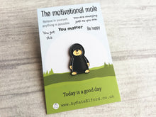 Load image into Gallery viewer, Motivational mole enamel pin, positive gift, you matter pin, small cute mole
