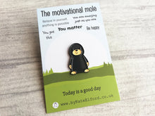 Load image into Gallery viewer, Motivational mole enamel pin, positive gift, you matter pin, small cute mole