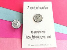 Load image into Gallery viewer, A spot of sparkle, to remind you how fabulous you are, mini enamel pin, cute happy positive gift, friend, kind, be you, supportive